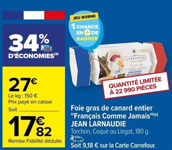 Carrefour Foie gras de canard entier "Français Comme Jamais"(0) JEAN LARNAUDIE offre