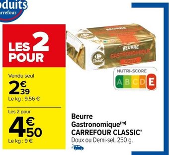 Carrefour Beurre Gastronomique (m) CARREFOUR CLASSIC' offre