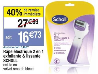 Cora x Carrefour Scholl râpe électrique 2 en 1 exfoliante & lissante offre