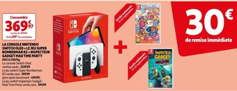 Auchan LA CONSOLE NINTENDO SWITCH OLED + LE JEU SUPER BOMBERMAN R2+INSPECTEUR GADGET MAD TIME PARTY DAS 0.5W/Kg offre