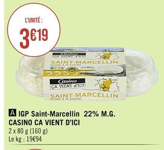 Casino Supermarchés Casino ca vient d’ici igp saint-marcellin 22% m.g offre