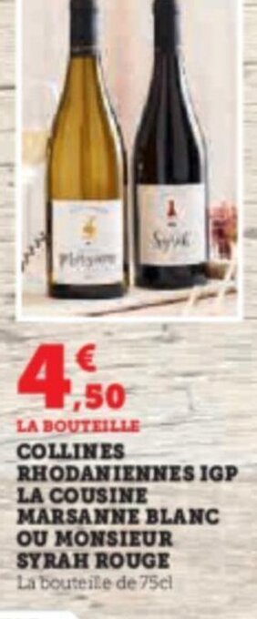 Super U LA BOUTEILLE COLLINES RHODANIENNES IGP LA COUSINE MARSANNE BLANC OU MONSIEUR SYRAH ROUGE offre