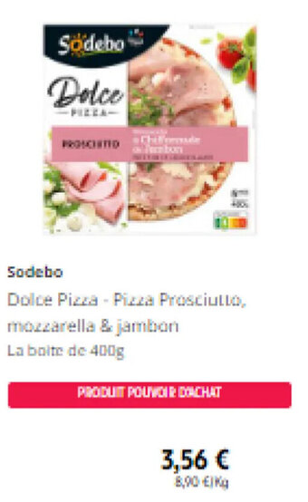 Intermarché Sodebo Dolce Pizza - Pizza Prosciutto, mozzarella & jambon La boite de 400g offre