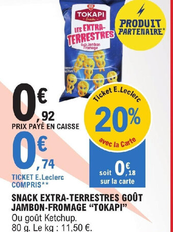 E.Leclerc SNACK EXTRA-TERRESTRES GOÛT JAMBON-FROMAGE "TOKAPI" Ou goût Ketchup. offre