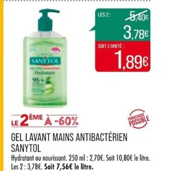 GEL LAVANT MAINS ANTIBACTÉRIEN SANYTOL litre. Les 2:3,78€. Soit 7,56€ le litre.