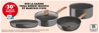 Hyper U Tefal -30% de remise immédiate avec ma carte u sur la gamme tefal renew ingenio et manches fixes offre