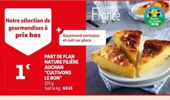 Auchan PART DE FLAN NATURE FILIÈRE AUCHAN "CULTIVONS LE BON" offre