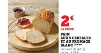 Super U PAIN AUX 5 CEREALES ET AU FROMAGE BLANC offre