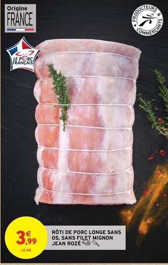 Intermarché RÔTI DE PORC LONGE SANS OS, SANS FILET MIGNON JEAN ROZÉ A offre