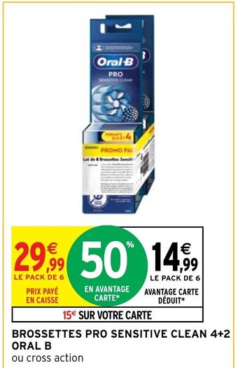 Intermarché BROSSETTES PRO SENSITIVE CLEAN 4+2 ORAL B offre