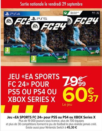 Carrefour Market Jeu <<EA SPORTS FC 24» pour PS5 ou PS4 ou XBOX Series X Plus de 19 000 joueurs sous licence, plus de 700 équipes offre