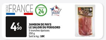 Auchan Supermarché Le saloir du perigord jambon de pays offre