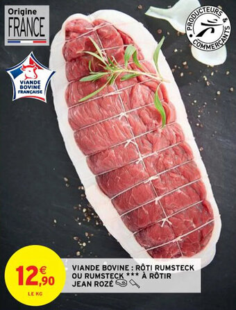 Intermarché Hyper VIANDE BOVINE : RÔTI RUMSTECK OU RUMSTECK *** À RÔTIR JEAN ROZÉ offre