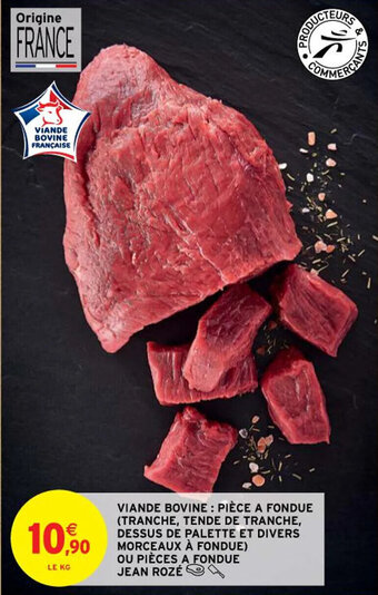 Intermarché Hyper VIANDE BOVINE : PIÈCE A FONDUE (TRANCHE, TENDE DE TRANCHE, DESSUS DE PALETTE ET DIVERS MORCEAUX À FONDUE) offre
