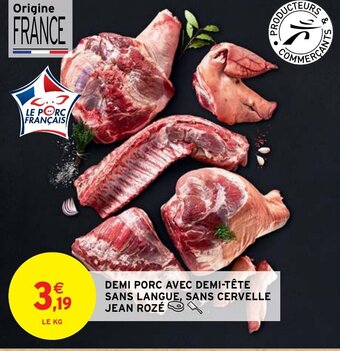 Intermarché Hyper DEMI PORC AVEC DEMI-TÊTE SANS LANGUE, SANS CERVELLE JEAN ROZÉ offre