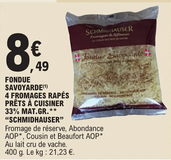 E.Leclerc FONDUE SAVOYARDE(¹) 4 FROMAGES RAPÉS PRÊTS À CUISINER 33% MAT.GR.** "SCHMIDHAUSER" offre