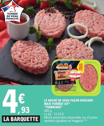 E.Leclerc LE HACHÉ DE VEAU FAÇON BOUCHER MAXI FORMAT X4(¹) "TENDRIADE" offre
