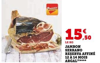Super U Argal jambon serrano reserva affiné 12 à 14 mois offre