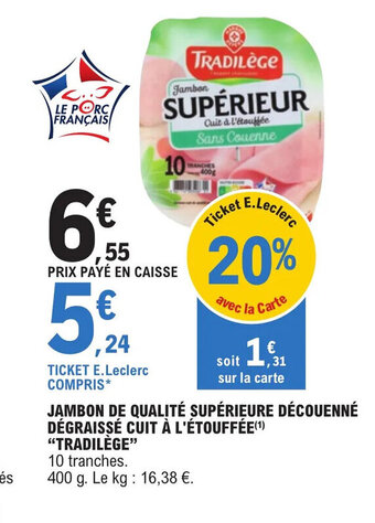 E.Leclerc JAMBON DE QUALITÉ SUPÉRIEURE DÉCOUENNÉ DÉGRAISSÉ CUIT À L'ÉTOUFFÉE TRADILÈGE offre