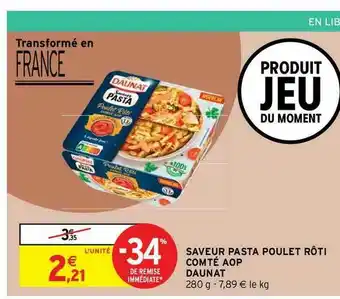 Intermarché Express Saveur Pasta Poulet Rôti Comté Aop Daunat offre