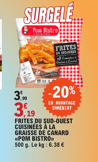 E.Leclerc FRITES DU SUD-OUEST CUISINÉES À LA GRAISSE DE CANARD POM BISTRO offre