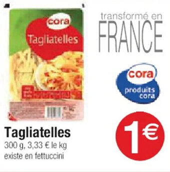 Cora x Carrefour Tagliatelles offre
