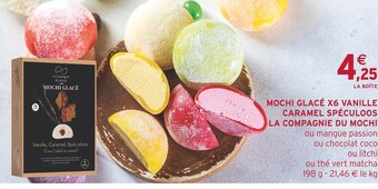 Intermarché MOCHI GLACÉ X6 VANILLE CARAMEL SPÉCULOOS LA COMPAGNIE DU MOCHI offre