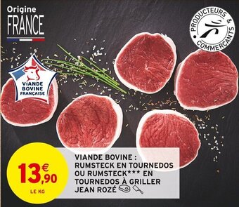Intermarché VIANDE BOVINE: RUMSTECK EN TOURNEDOS OU RUMSTECK*** EN TOURNEDOS À GRILLER JEAN ROZÉ offre
