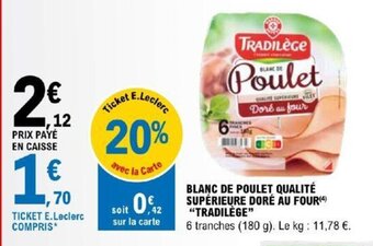 E.Leclerc Express BLANC DE POULET QUALITÉ SUPÉRIEURE DORÉ AU FOUR(4) "TRADILÈGE" offre
