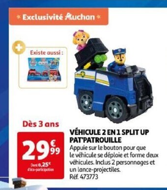 Auchan VÉHICULE 2 EN 1 SPLIT UP PAT PATROUILLE offre