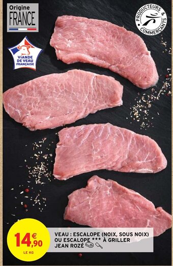 Intermarché VEAU: ESCALOPE (NOIX, SOUS NOIX) OU ESCALOPE *** À GRILLER JEAN ROZÉ offre
