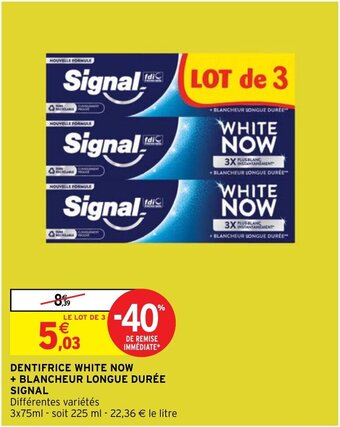 Intermarché DENTIFRICE WHITE NOW + BLANCHEUR LONGUE DURÉE SIGNAL offre