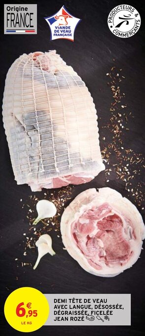 Intermarché Hyper DEMI TÊTE DE VEAU AVEC LANGUE, DÉSOSSÉE, DÉGRAISSÉE, FICELÉE JEAN ROZÉ offre