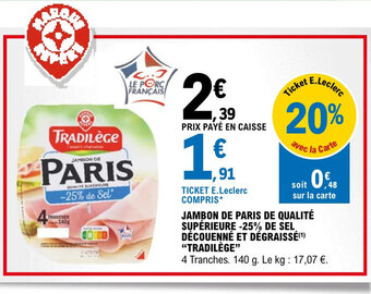 E.Leclerc JAMBON DE PARIS DE QUALITÉ SUPÉRIEURE -25% DE SEL DÉCOUENNÉ ET DÉGRAISSÉ(¹) "TRADILÈGE" offre