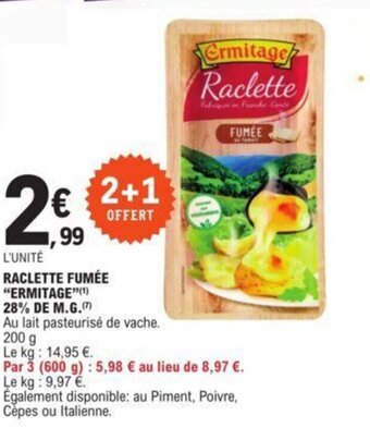 E.Leclerc RACLETTE FUMÉE "ERMITAGE” 28% DE M.G. (¹) offre