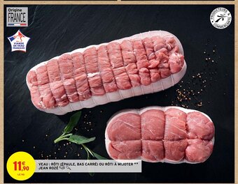 Intermarché Hyper VEAU : RÔTI (ÉPAULE, BAS CARRÉ) OU RÔTI À MIJOTER ** JEAN ROZÉ offre