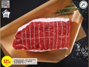 Intermarché Hyper VIANDE BOVINE: RÔTI RUMSTECK OU RUMSTECK *** À RÔTIR JEAN ROZÉ offre
