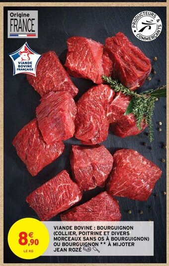 Intermarché Hyper VIANDE BOVINE : BOURGUIGNON (COLLIER, POITRINE ET DIVERS MORCEAUX SANS OS À BOURGUIGNON) OU BOURGUIGNON À MIJOTER JEAN ROZÉ offre