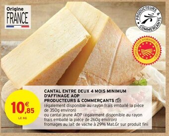 Intermarché Hyper CANTAL ENTRE DEUX 4 MOIS MINIMUM D'AFFINAGE AOP offre