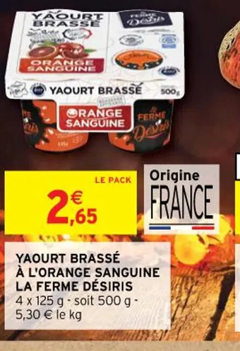 Intermarché YAOURT BRASSÉ À L'ORANGE SANGUINE LA FERME DÉSIRIS offre