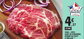 E.Leclerc PORC : CÔTE AVEC OS PREMIÈRE, ÉCHINE OU FILET A GRILLER offre