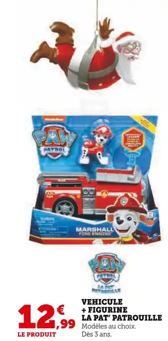 Super U Paw patrol vehicule + figurine la pat’ patrouille offre