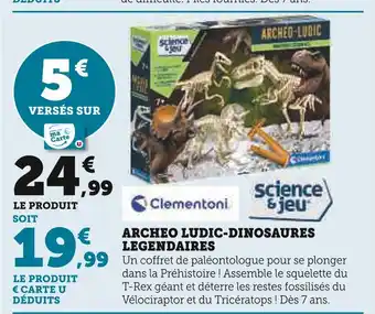 Hyper U Clementoni archeo ludic-dinosaures legendaires offre