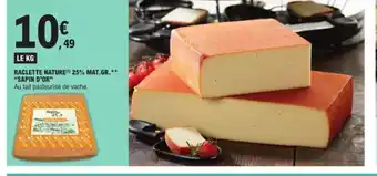 E.Leclerc LE KG RACLETTE NATURE) 25% MAT.GR.SAPIN D'OR offre