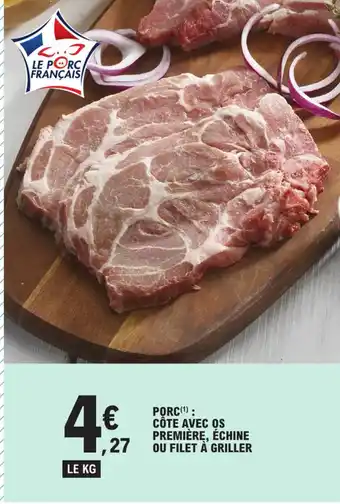 E.Leclerc PORC(¹): CÔTE AVEC OS PREMIÈRE, ÉCHINE OU FILET À GRILLER offre
