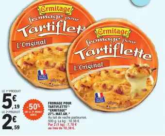 E.Leclerc FROMAGE POUR TARTIFLETTE(¹) "ERMITAGE" 27% MAT.GR. offre