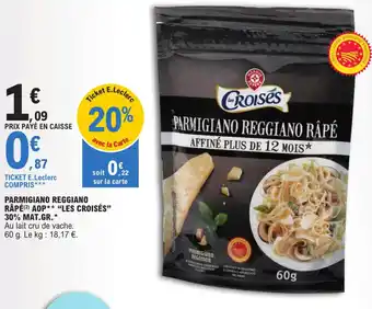 E.Leclerc PARMIGIANO REGGIANO RÂPÉ (2) AOP** "LES CROISÉS" 30% MAT.GR.* offre