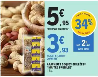 E.Leclerc ARACHIDES COQUES GRILLÉES(3) "MAÎTRE PRUNILLE" offre