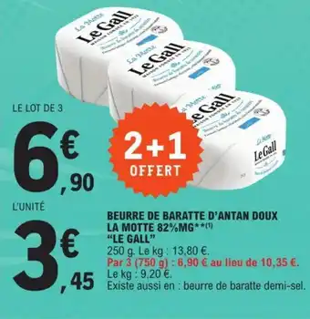 E.Leclerc BEURRE DE BARATTE D'ANTAN DOUX LA MOTTE 82%MG**(¹) "LE GALL" offre