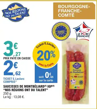 E.Leclerc SAUCISSES DE MONTBÉLIARD (4) IGP(6) "NOS RÉGIONS ONT DU TALENT" offre